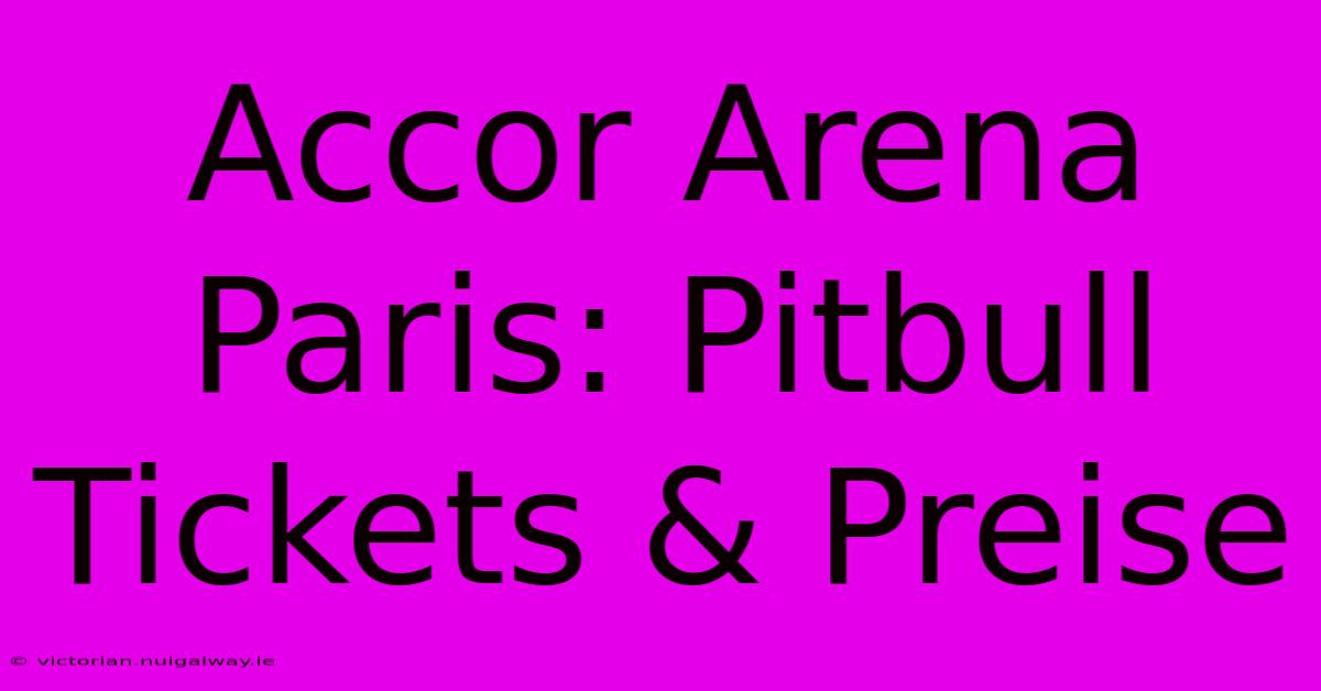 Accor Arena Paris: Pitbull Tickets & Preise