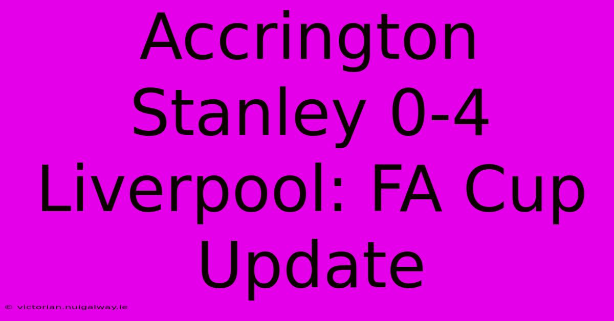 Accrington Stanley 0-4 Liverpool: FA Cup Update