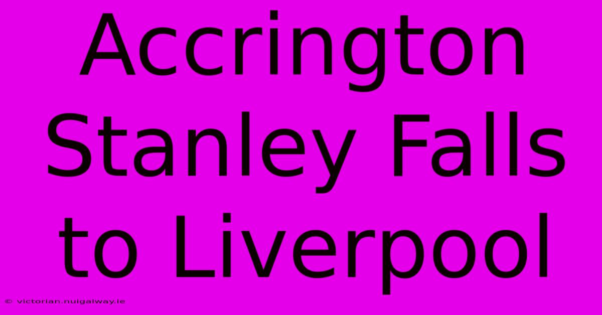 Accrington Stanley Falls To Liverpool