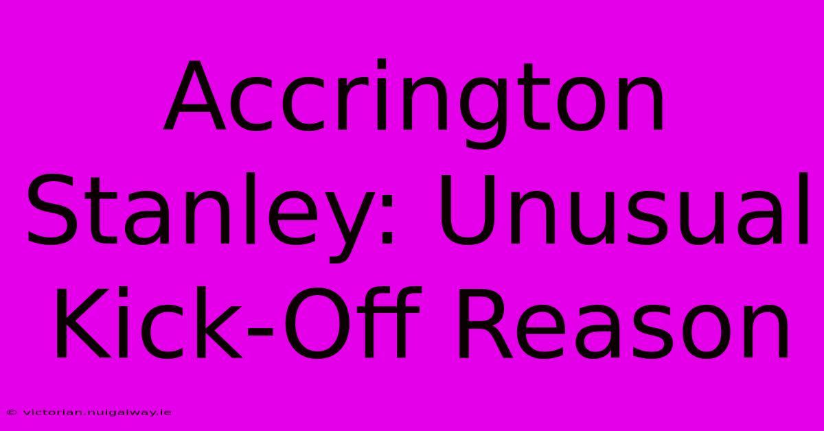 Accrington Stanley: Unusual Kick-Off Reason