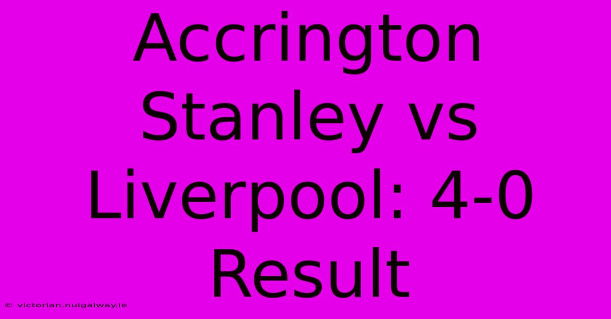 Accrington Stanley Vs Liverpool: 4-0 Result