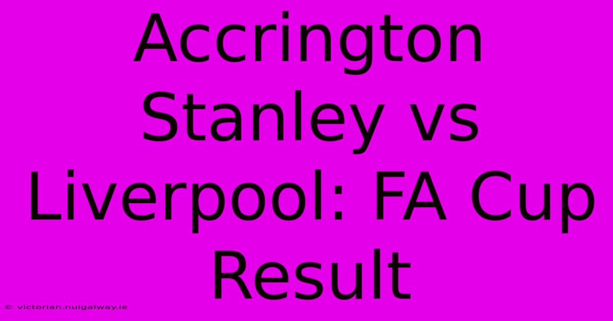 Accrington Stanley Vs Liverpool: FA Cup Result