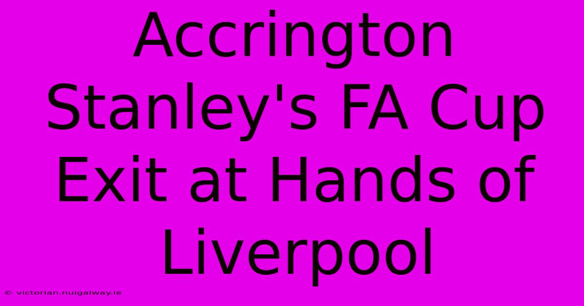 Accrington Stanley's FA Cup Exit At Hands Of Liverpool