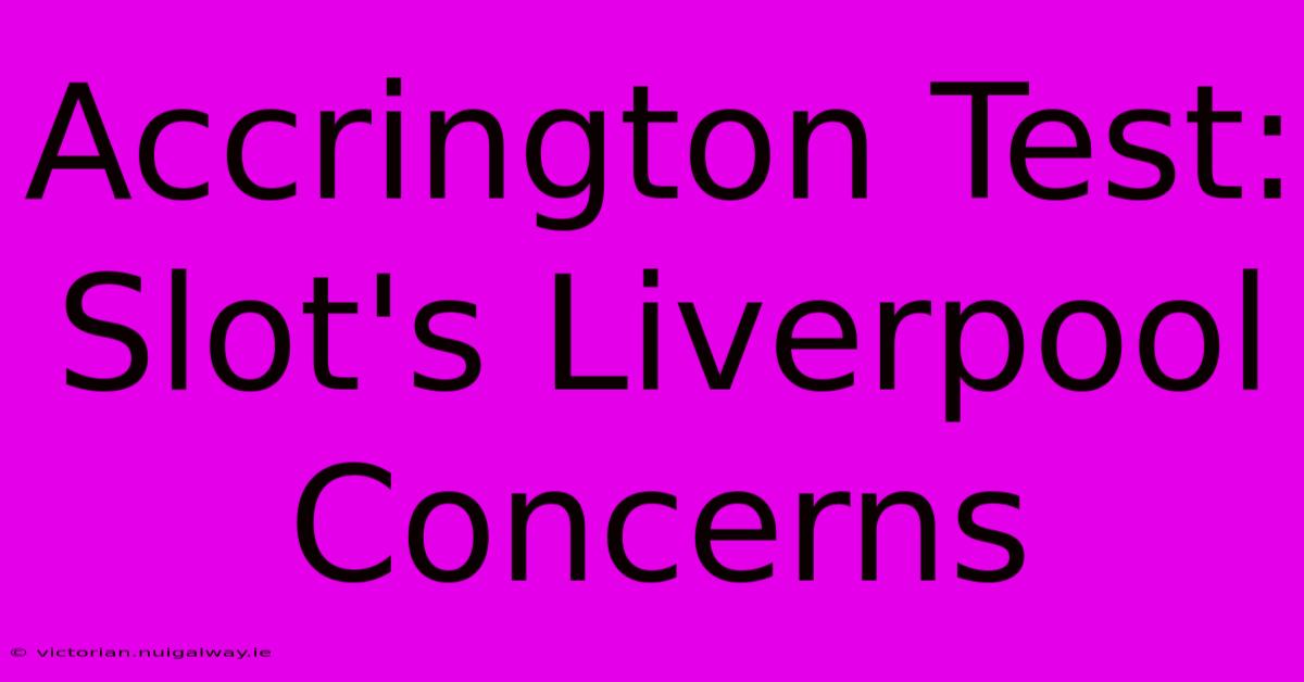 Accrington Test: Slot's Liverpool Concerns