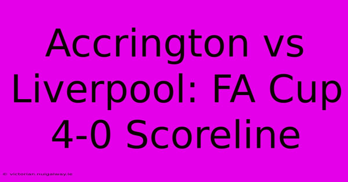 Accrington Vs Liverpool: FA Cup 4-0 Scoreline