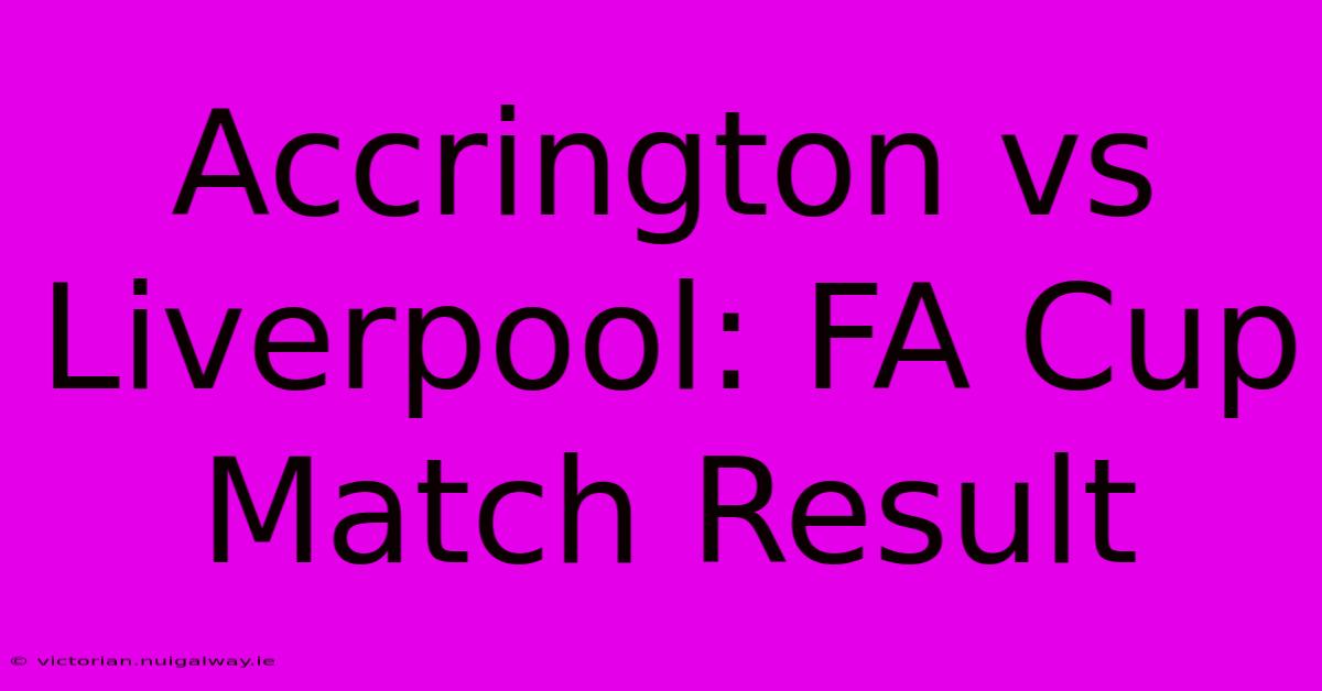 Accrington Vs Liverpool: FA Cup Match Result