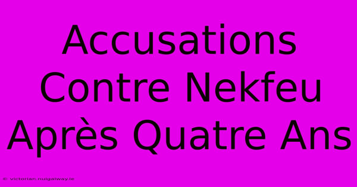 Accusations Contre Nekfeu Après Quatre Ans 