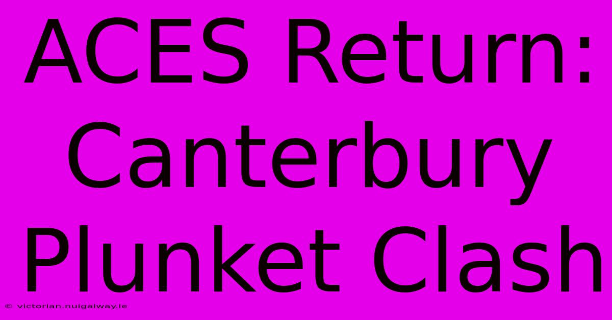 ACES Return: Canterbury Plunket Clash