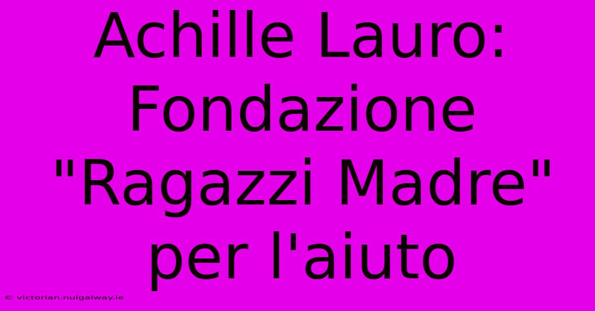 Achille Lauro: Fondazione 