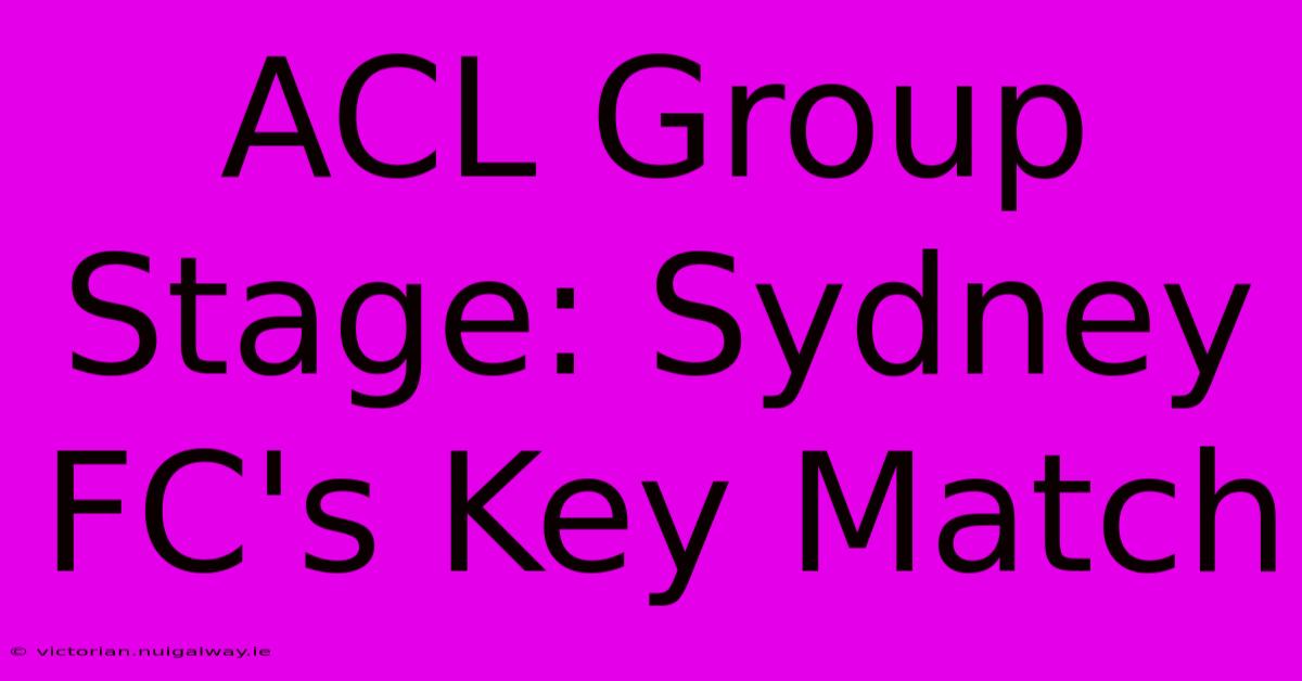 ACL Group Stage: Sydney FC's Key Match