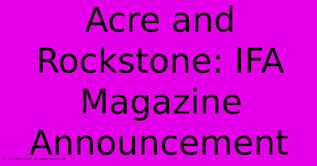 Acre And Rockstone: IFA Magazine Announcement