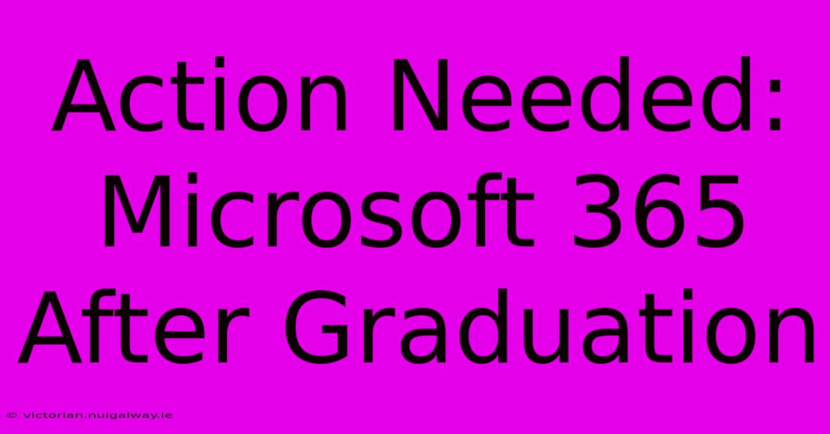 Action Needed: Microsoft 365 After Graduation