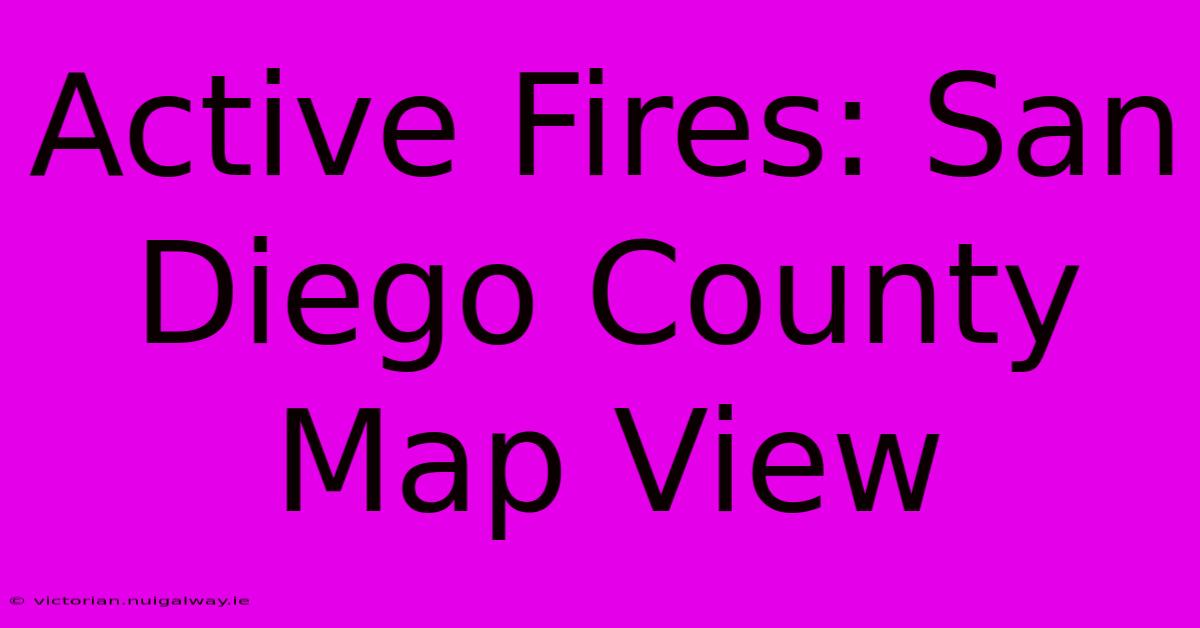 Active Fires: San Diego County Map View