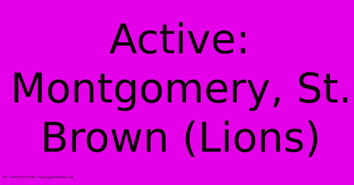 Active: Montgomery, St. Brown (Lions)