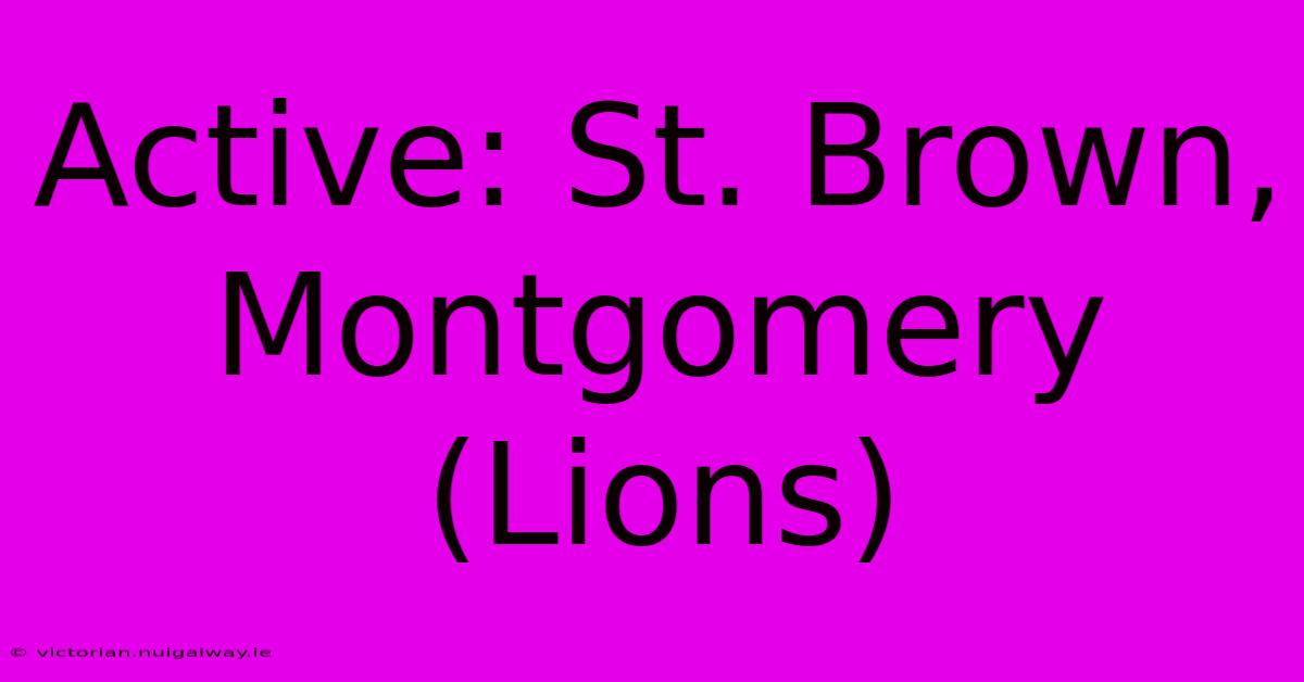 Active: St. Brown, Montgomery (Lions)