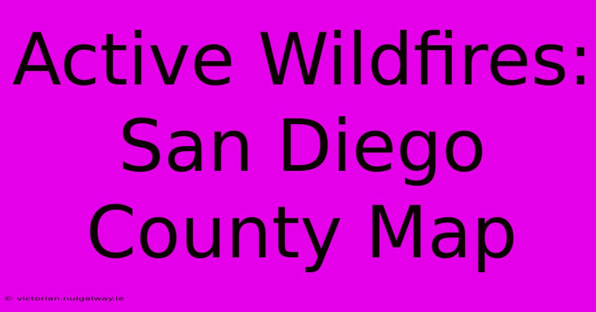 Active Wildfires: San Diego County Map