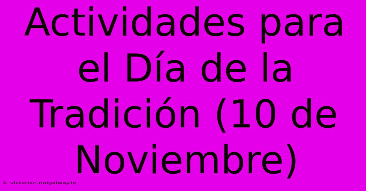 Actividades Para El Día De La Tradición (10 De Noviembre) 