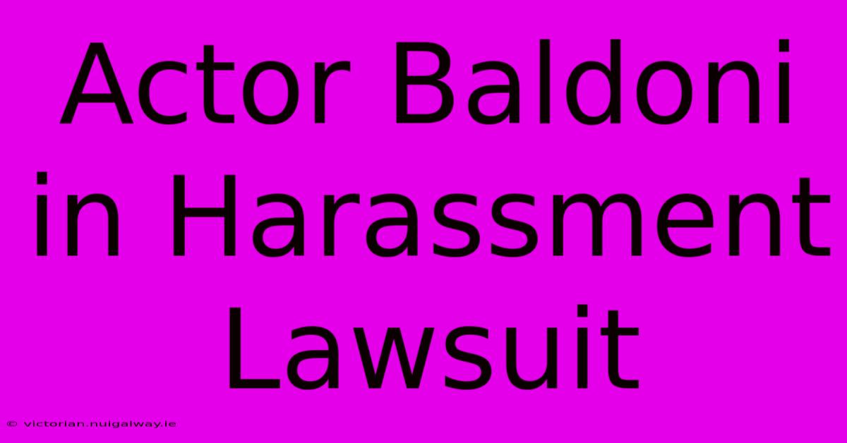 Actor Baldoni In Harassment Lawsuit