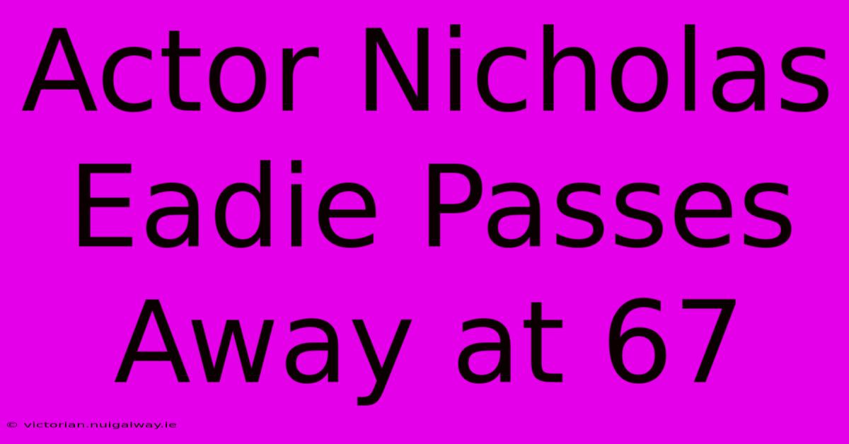 Actor Nicholas Eadie Passes Away At 67