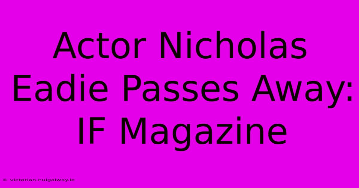 Actor Nicholas Eadie Passes Away: IF Magazine