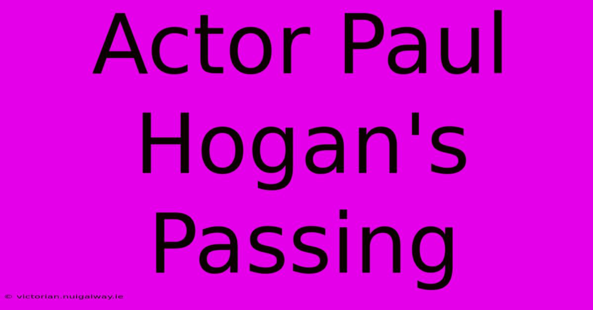 Actor Paul Hogan's Passing