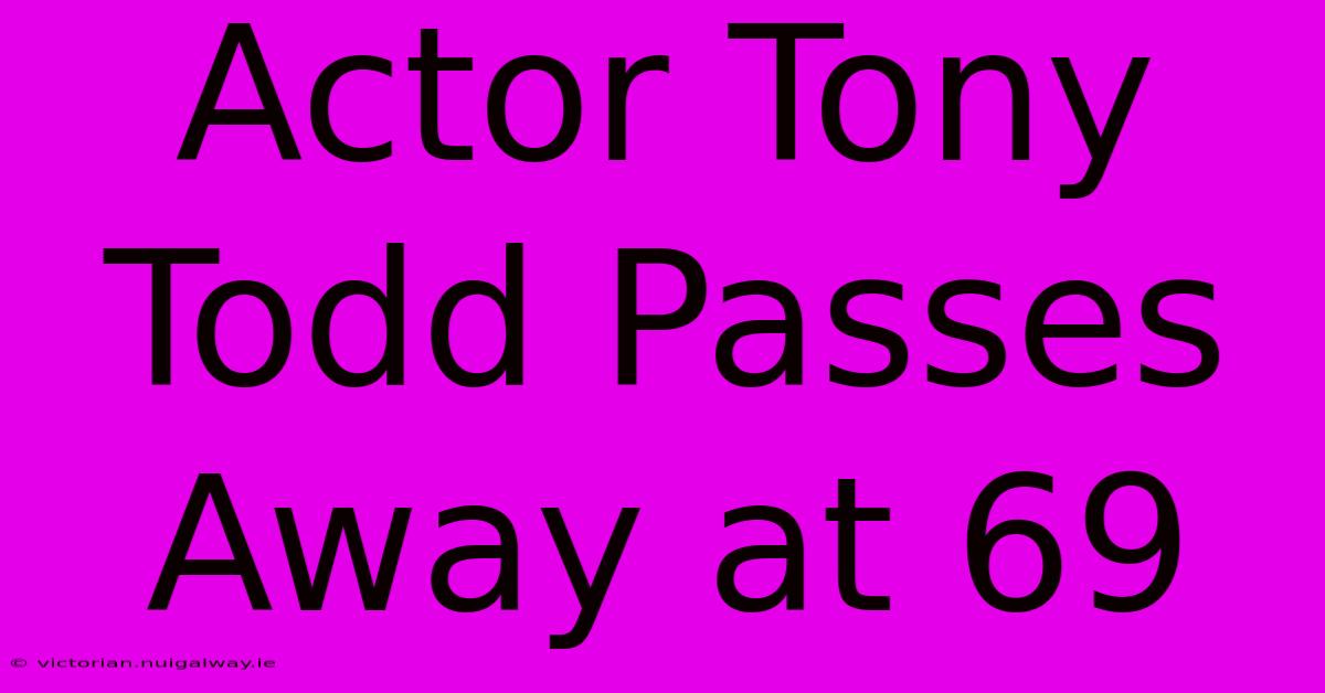 Actor Tony Todd Passes Away At 69