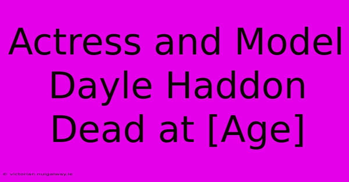 Actress And Model Dayle Haddon Dead At [Age]