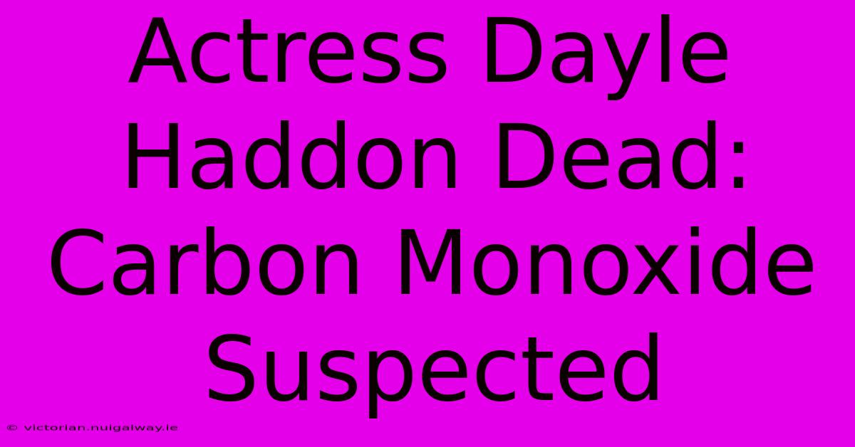 Actress Dayle Haddon Dead: Carbon Monoxide Suspected