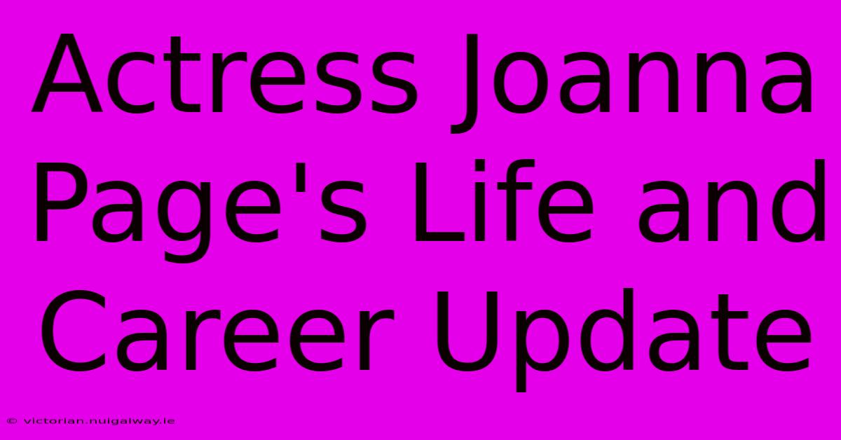 Actress Joanna Page's Life And Career Update