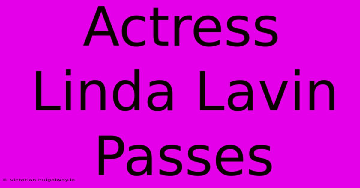 Actress Linda Lavin Passes