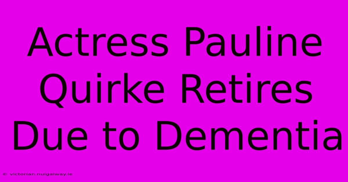 Actress Pauline Quirke Retires Due To Dementia