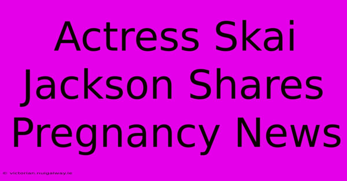 Actress Skai Jackson Shares Pregnancy News