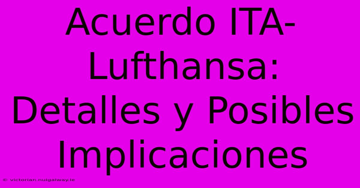 Acuerdo ITA-Lufthansa: Detalles Y Posibles Implicaciones