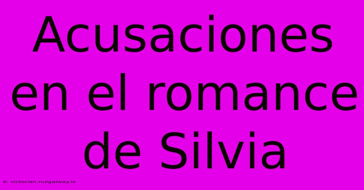 Acusaciones En El Romance De Silvia