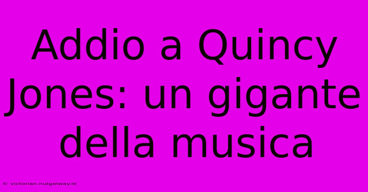 Addio A Quincy Jones: Un Gigante Della Musica 