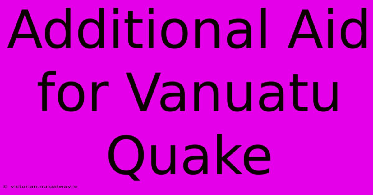 Additional Aid For Vanuatu Quake