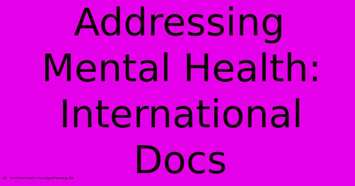 Addressing Mental Health: International Docs