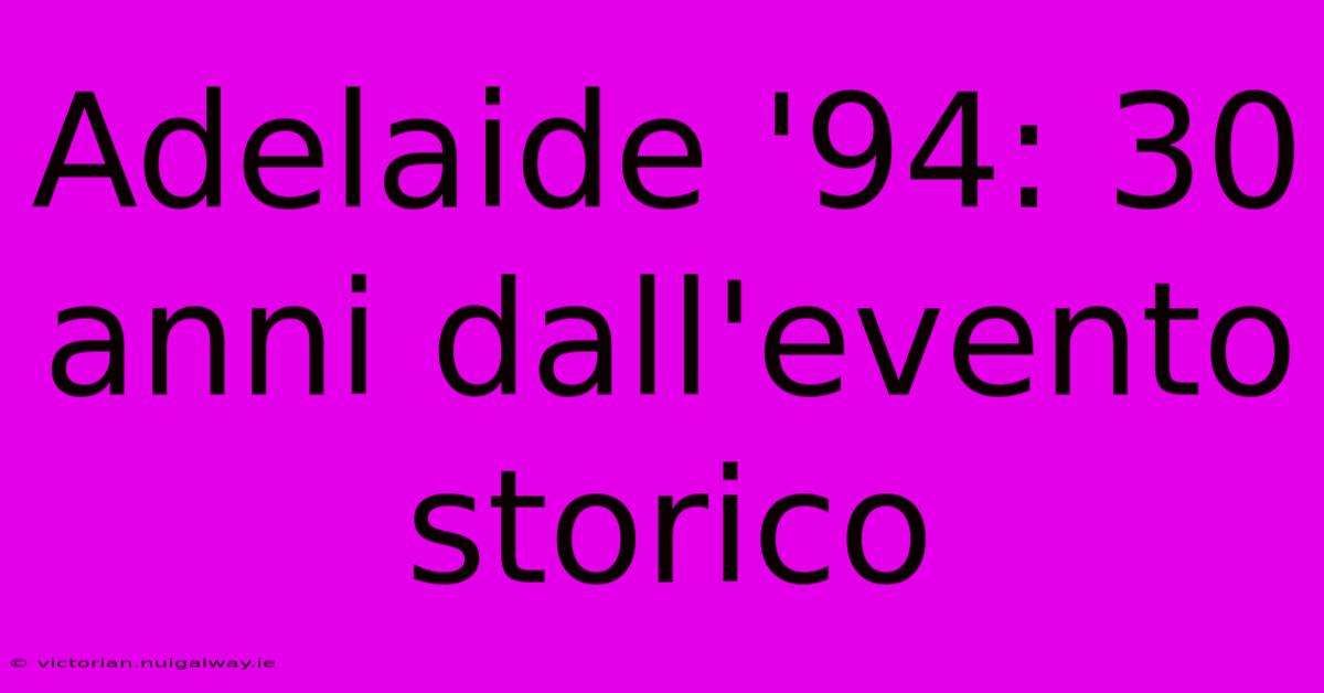 Adelaide '94: 30 Anni Dall'evento Storico