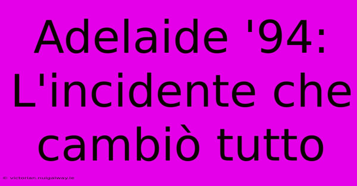 Adelaide '94: L'incidente Che Cambiò Tutto