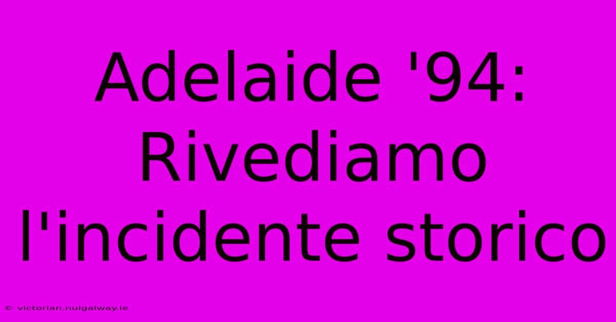 Adelaide '94: Rivediamo L'incidente Storico 