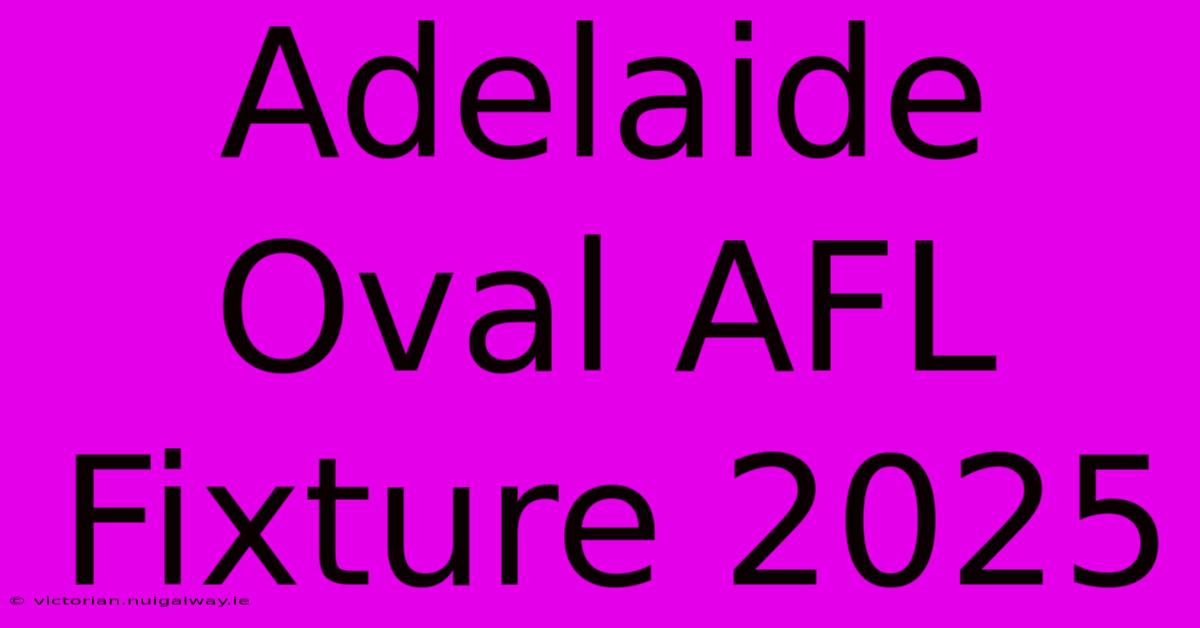 Adelaide Oval AFL Fixture 2025