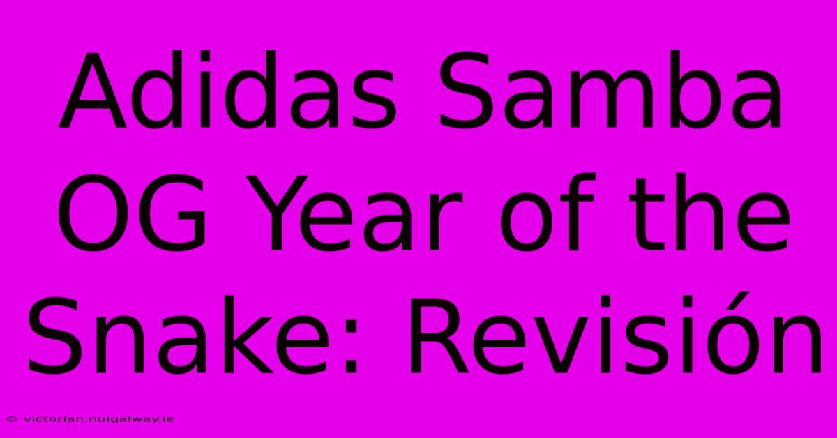 Adidas Samba OG Year Of The Snake: Revisión