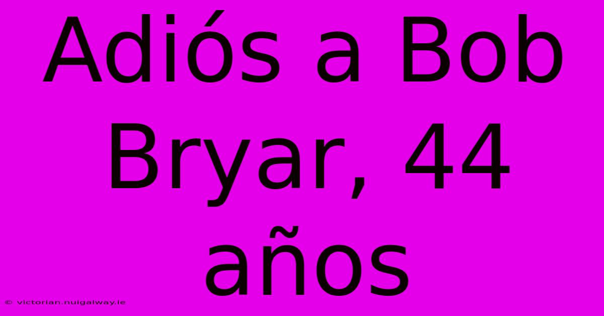 Adiós A Bob Bryar, 44 Años