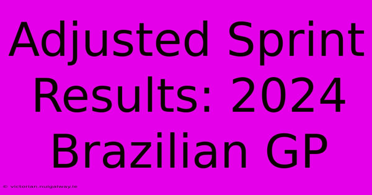 Adjusted Sprint Results: 2024 Brazilian GP