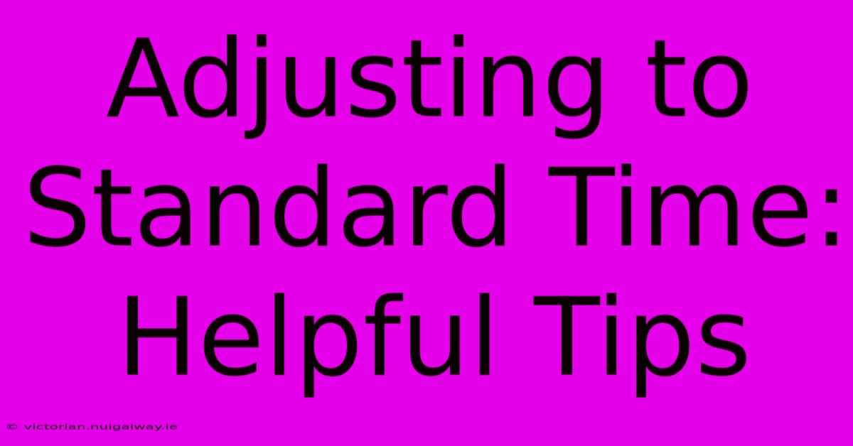 Adjusting To Standard Time: Helpful Tips 