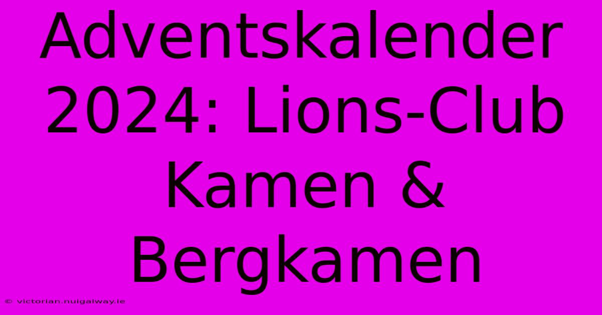 Adventskalender 2024: Lions-Club Kamen & Bergkamen