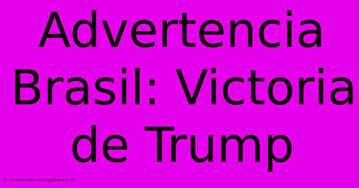 Advertencia Brasil: Victoria De Trump