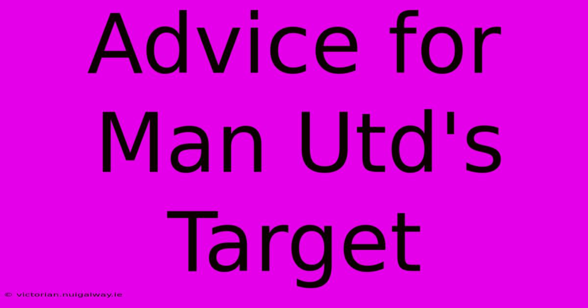 Advice For Man Utd's Target