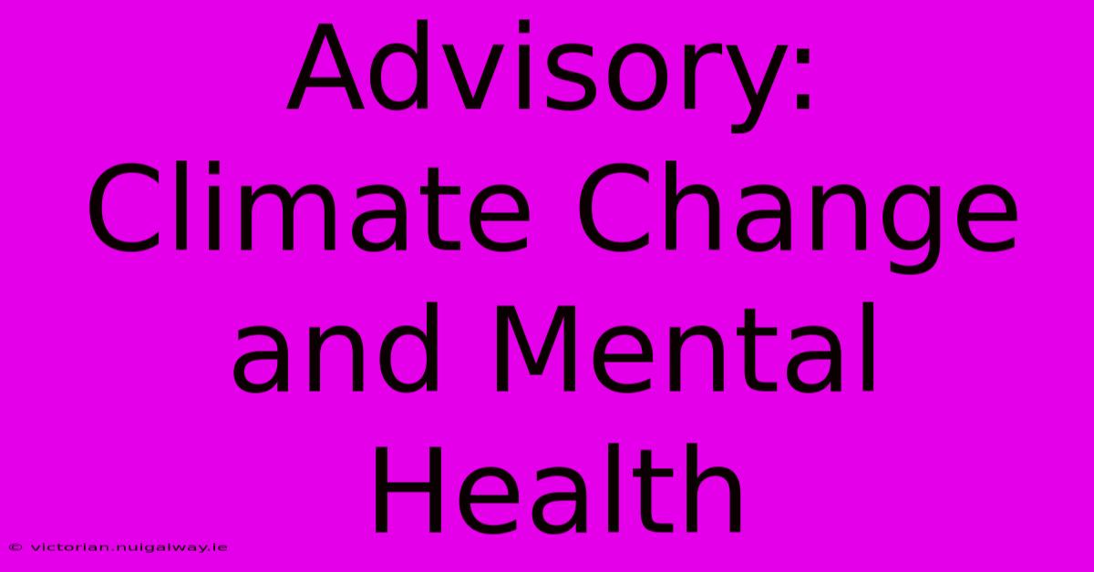 Advisory:  Climate Change And Mental Health