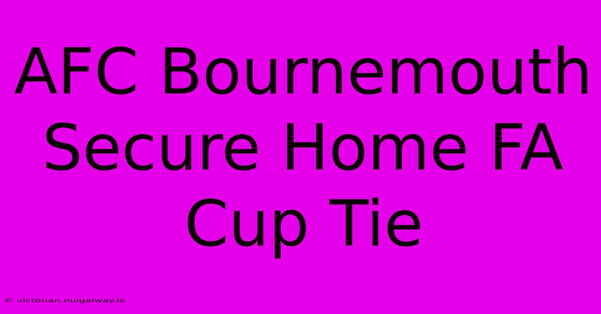 AFC Bournemouth Secure Home FA Cup Tie